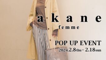 akane femme POPUP〜 SPRING LOOK〜