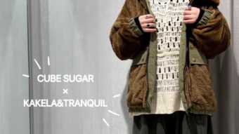 「CUBE SUGAR」×「KAKELA&TRANQUIL」